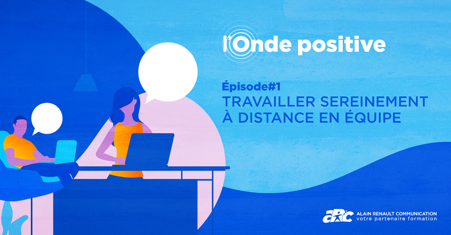 illustration de l'épisode 1 de l'Onde positive : Travailler sereinement à distance en équipe