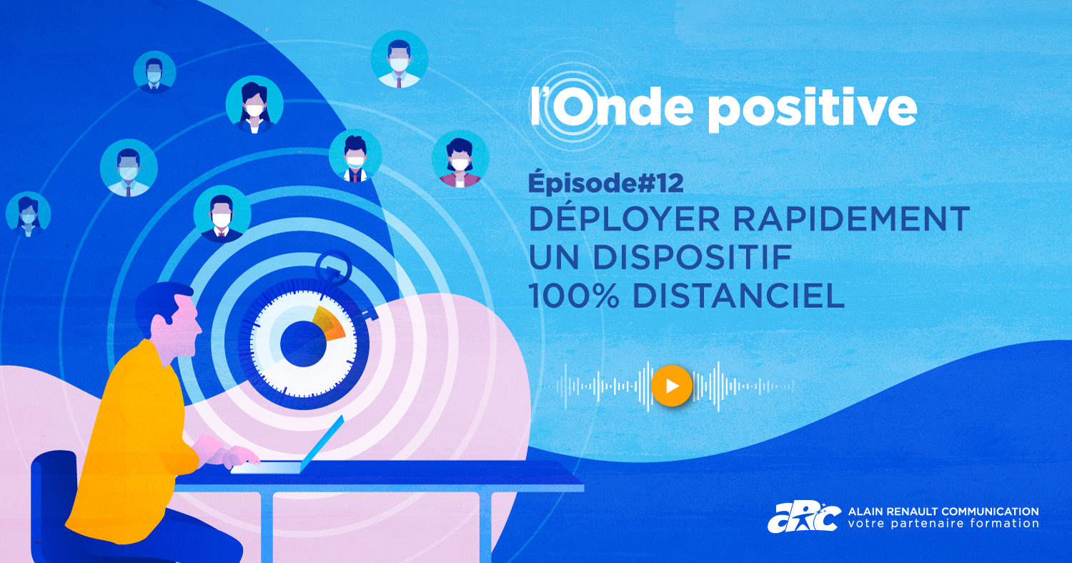 Écouter le 12° épisode de l'Onde Positive pour déployer rapidement un dispositif 100% Distanciel dans votre entreprise